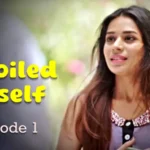 I Spoiled Myself Episode 1 by Ratri OTT