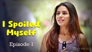 I Spoiled Myself Episode 1 by Ratri OTT