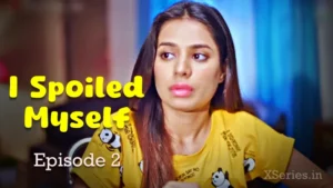 I Spoiled Myself Episode 2 by Ratri OTT