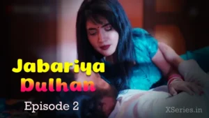 Jabariya Dulhan Episode 2 by Ratri OTT