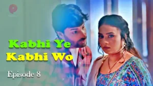 Kabhi Ye Kabhi Woh Episode 8 by Primeplay OTT