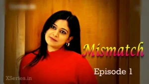 Mismatch Episode 1 by Ratri OTT