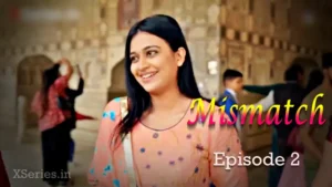 Mismatch Episode 2 by Ratri OTT