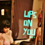 Lips On You Part 1 by XSeries OTT