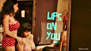 Lips On You Part 1 by XSeries OTT