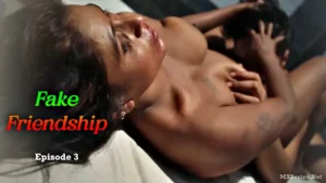 Fake Friendship Episode 3 by XSeries OTT